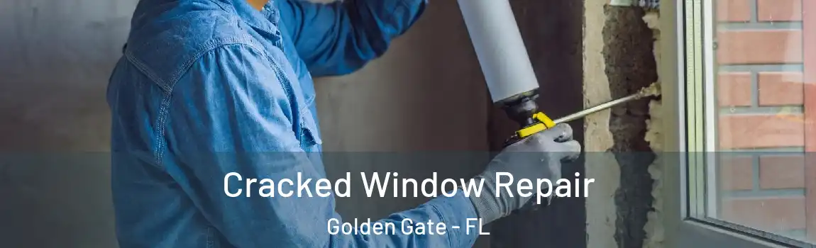  Cracked Window Repair Golden Gate - FL