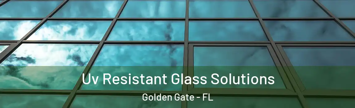  Uv Resistant Glass Solutions Golden Gate - FL
